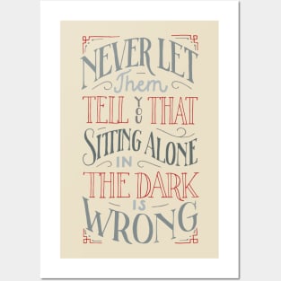 Never let them tell you that sitting alone in the dark is wrong Posters and Art